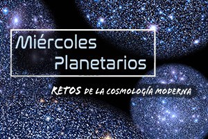 miércoles_planetarios:_retos_de_la_cosmología_moderna